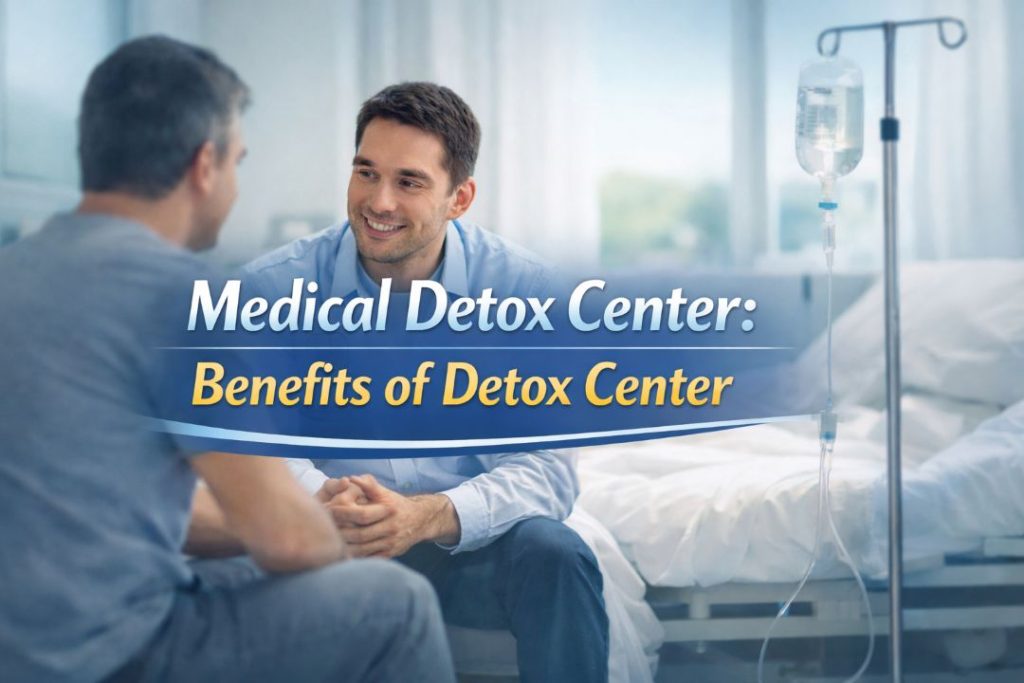 Medical Detox Center Benefits of Detox Center