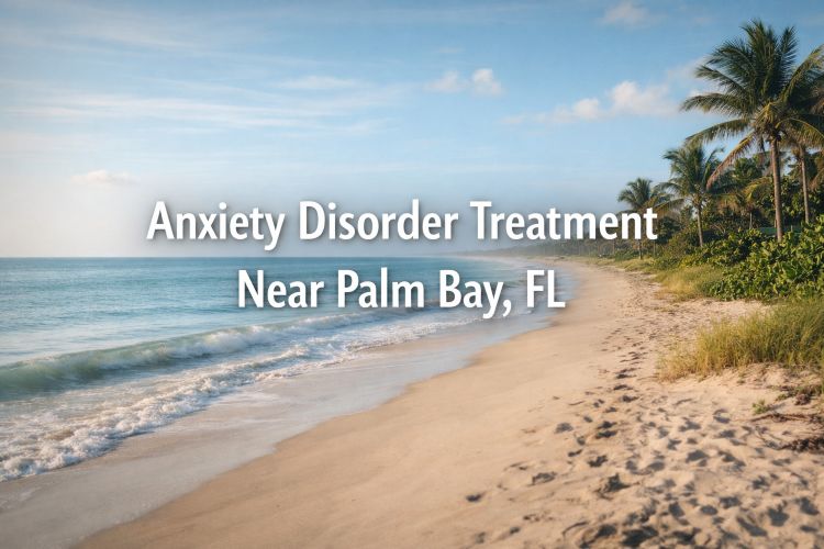 Anxiety Disorder Treatment Near Palm Bay, FL