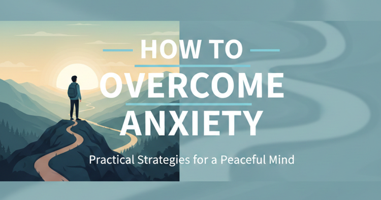 How to Overcome Anxiety